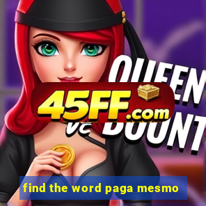 find the word paga mesmo